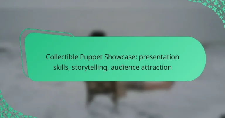 Collectible Puppet Showcase: presentation skills, storytelling, audience attraction