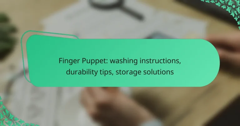 Finger Puppet: washing instructions, durability tips, storage solutions