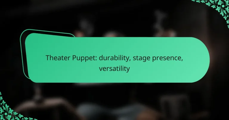 Theater Puppet: durability, stage presence, versatility