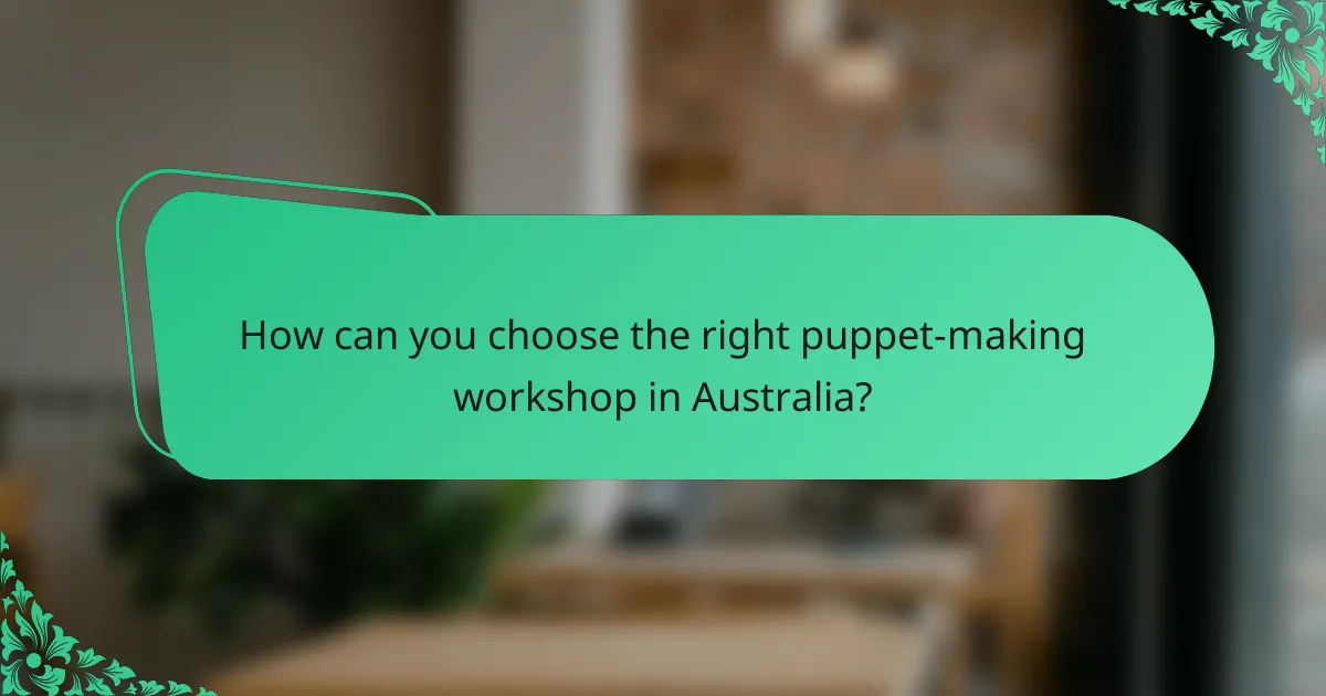 How can you choose the right puppet-making workshop in Australia?