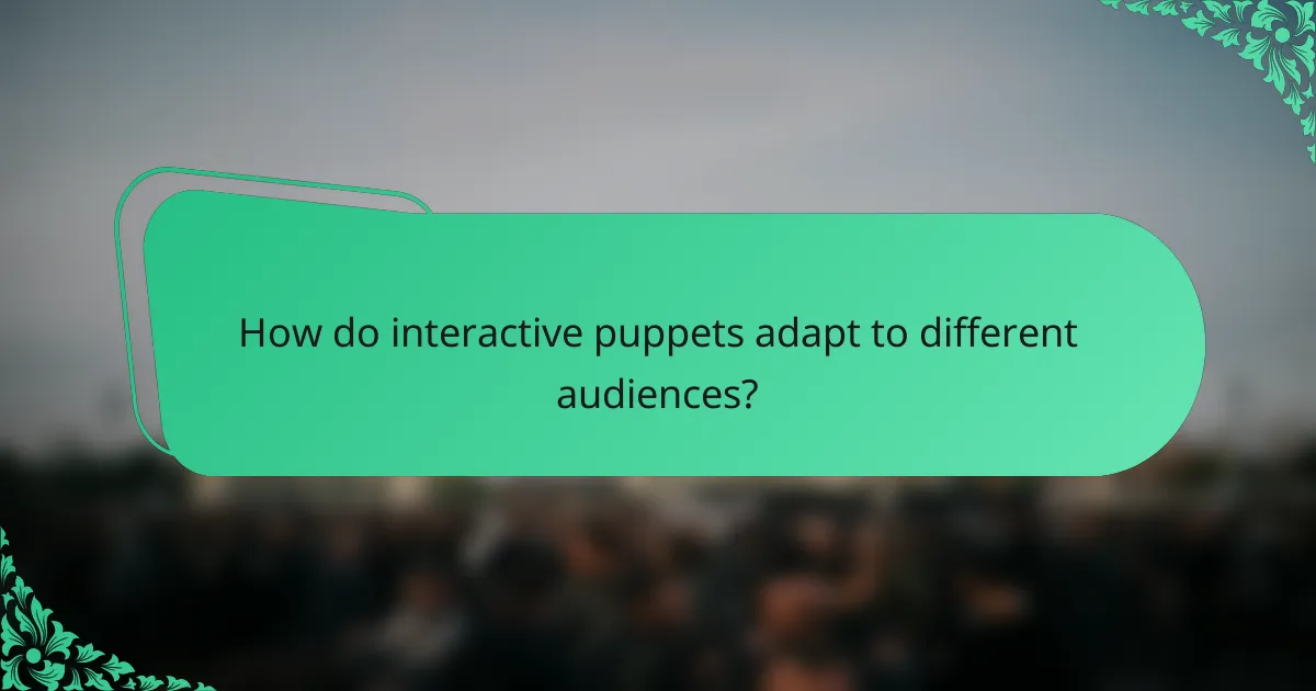 How do interactive puppets adapt to different audiences?