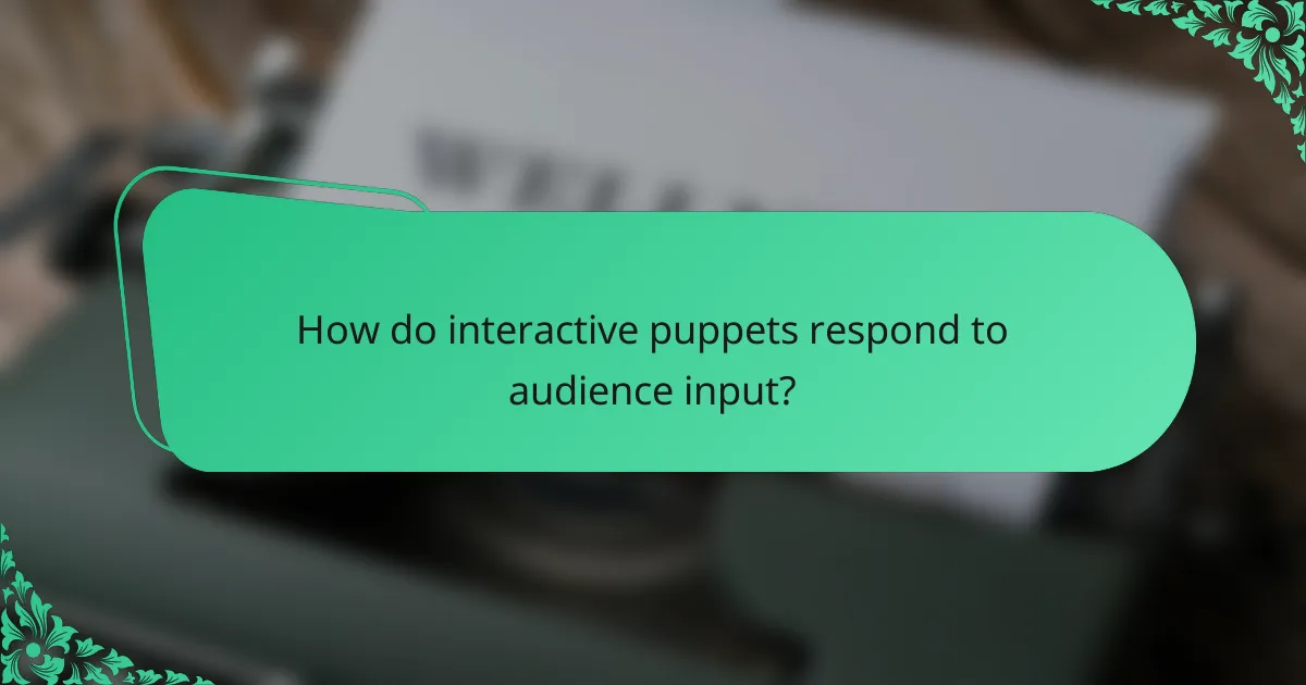 How do interactive puppets respond to audience input?