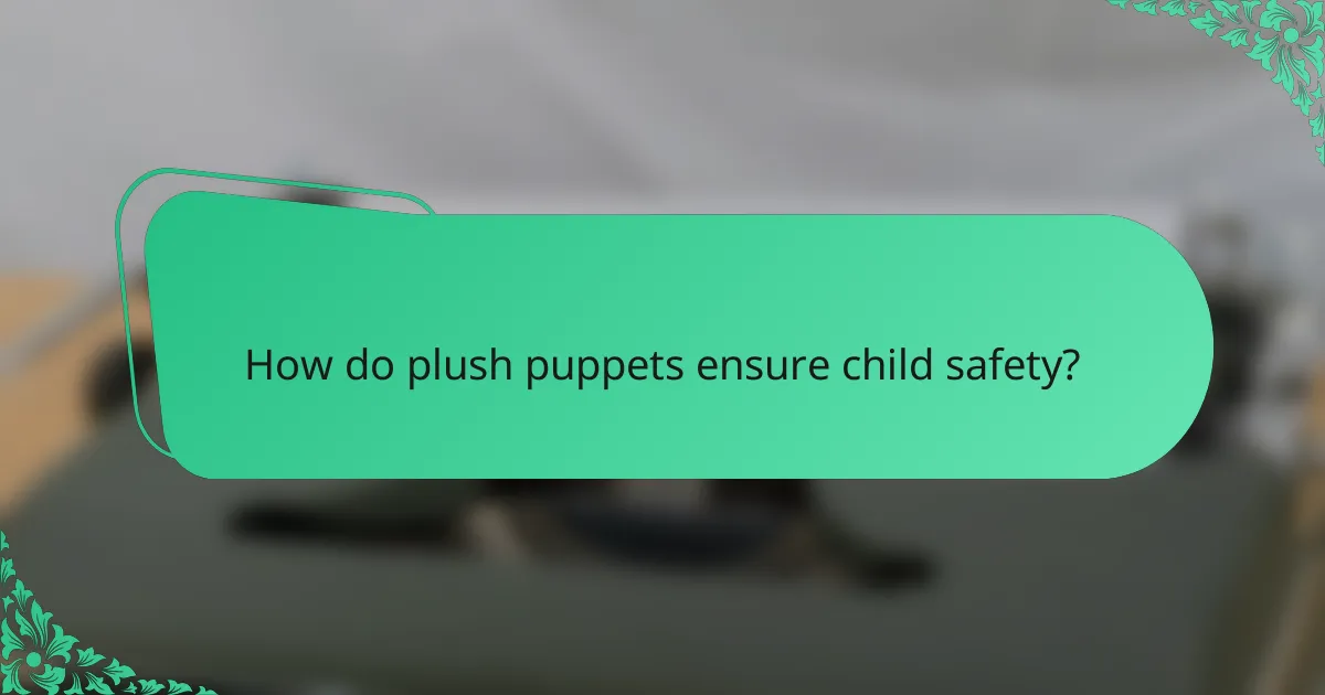 How do plush puppets ensure child safety?