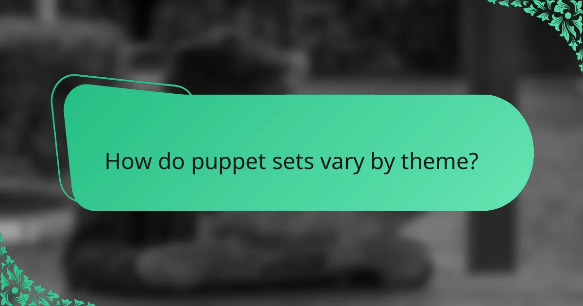 How do puppet sets vary by theme?