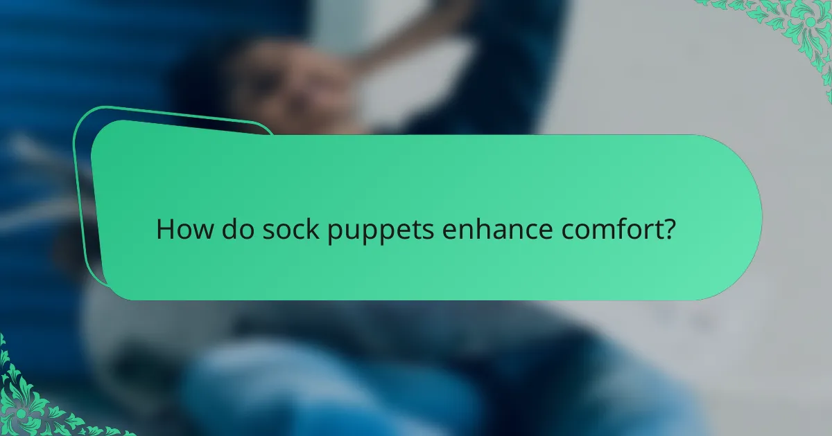 How do sock puppets enhance comfort?