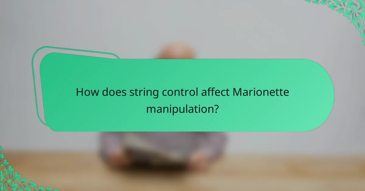 How does string control affect Marionette manipulation?