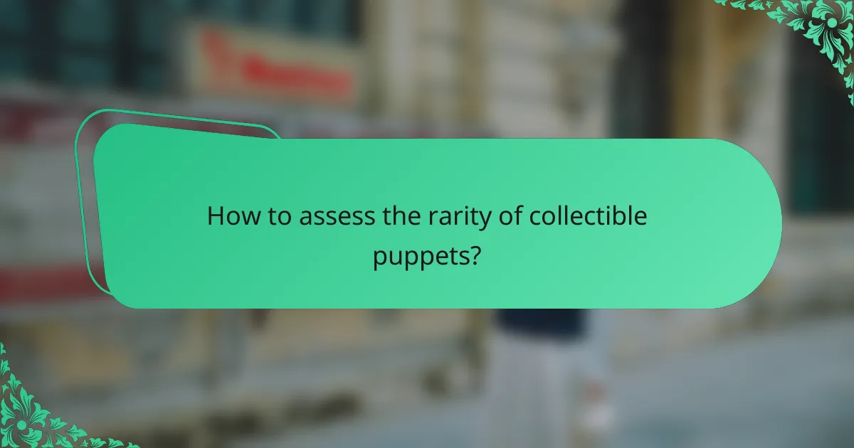 How to assess the rarity of collectible puppets?