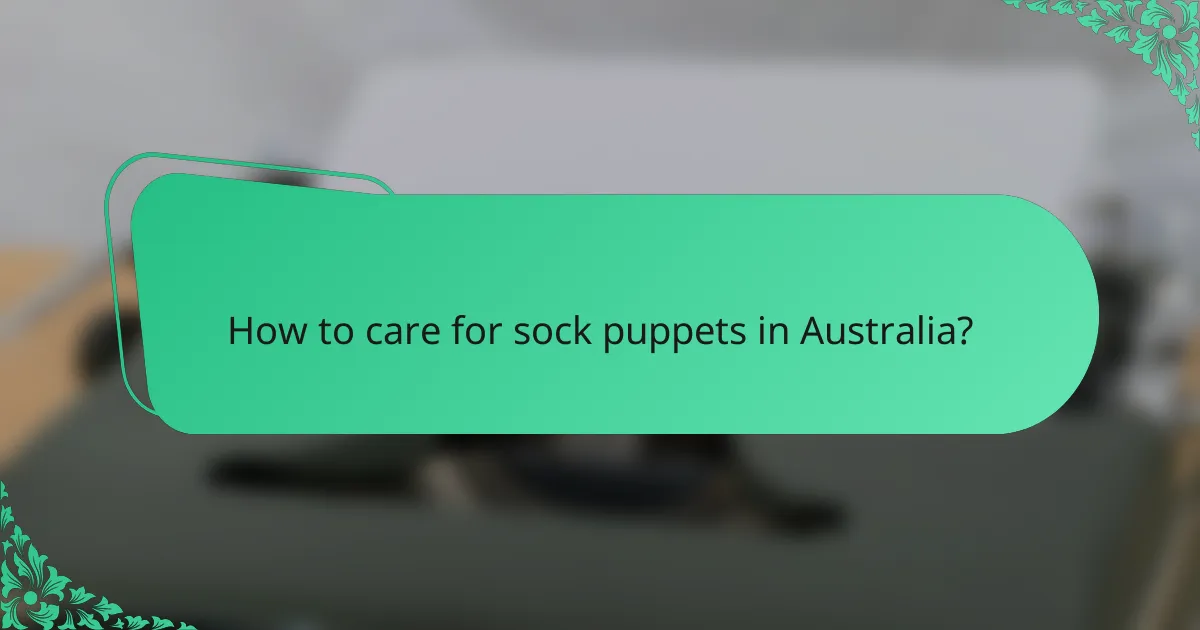How to care for sock puppets in Australia?