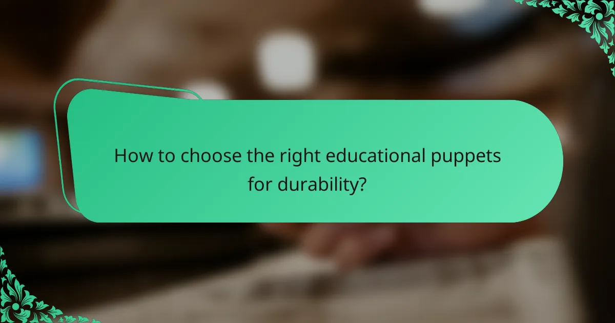 How to choose the right educational puppets for durability?