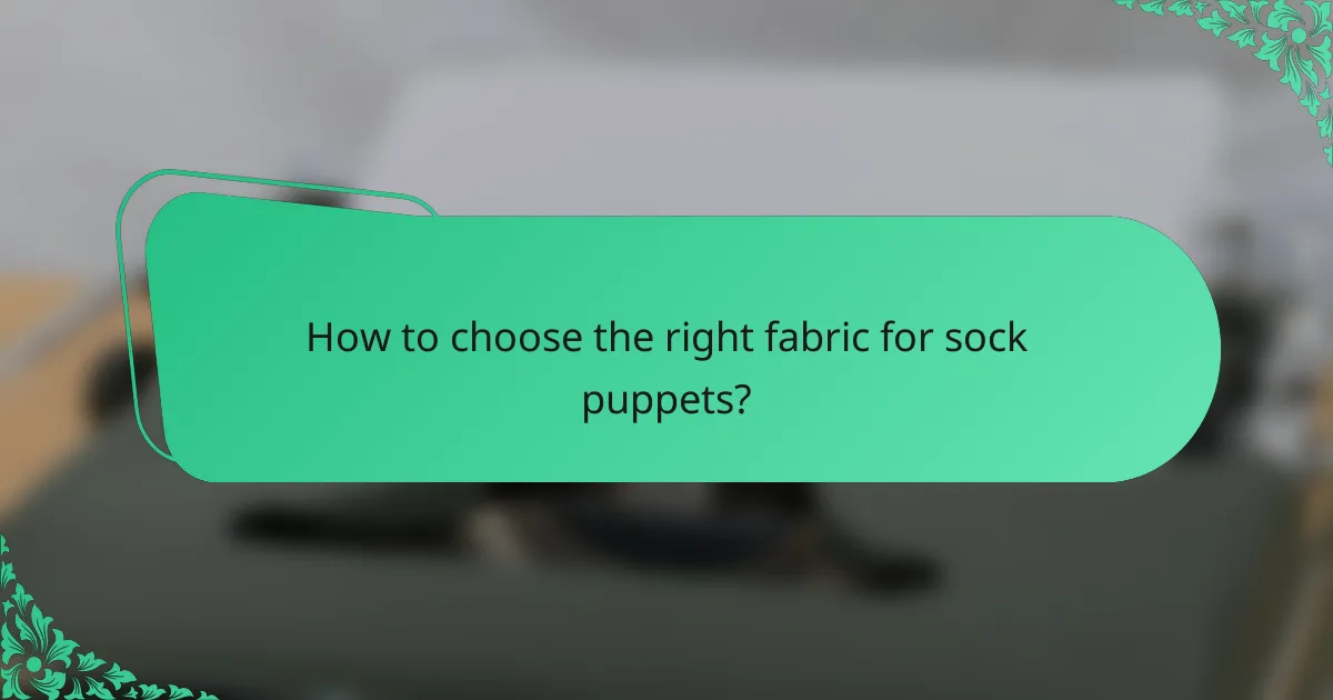 How to choose the right fabric for sock puppets?