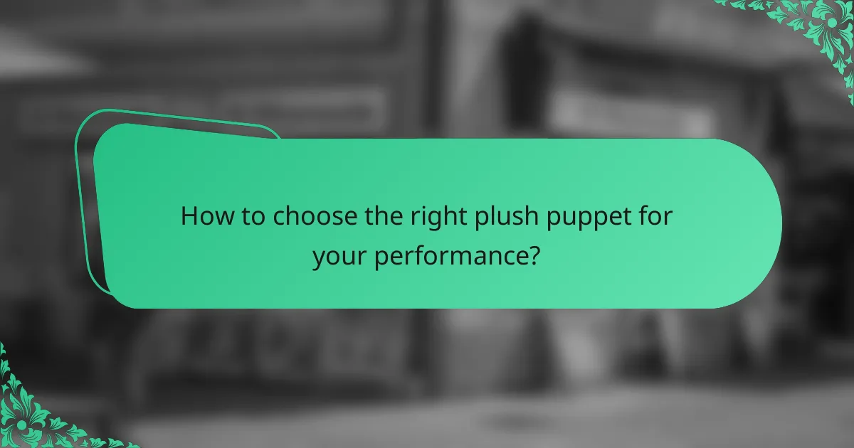 How to choose the right plush puppet for your performance?