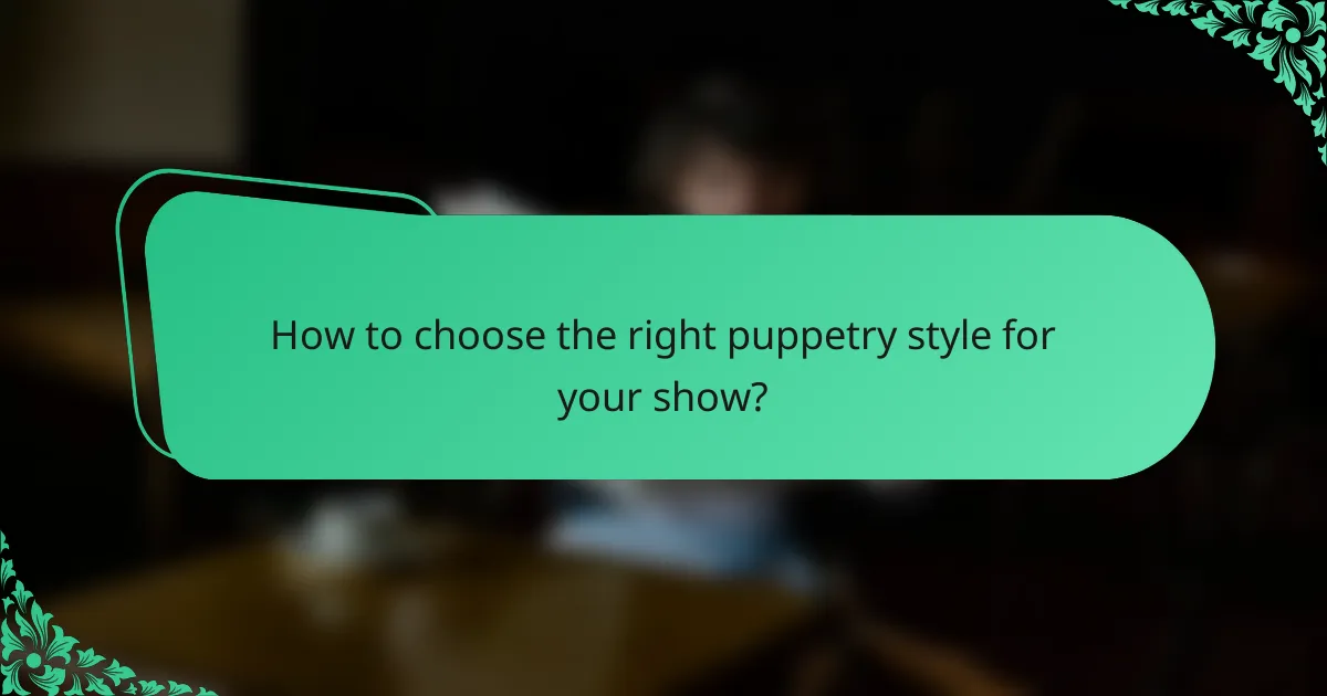 How to choose the right puppetry style for your show?