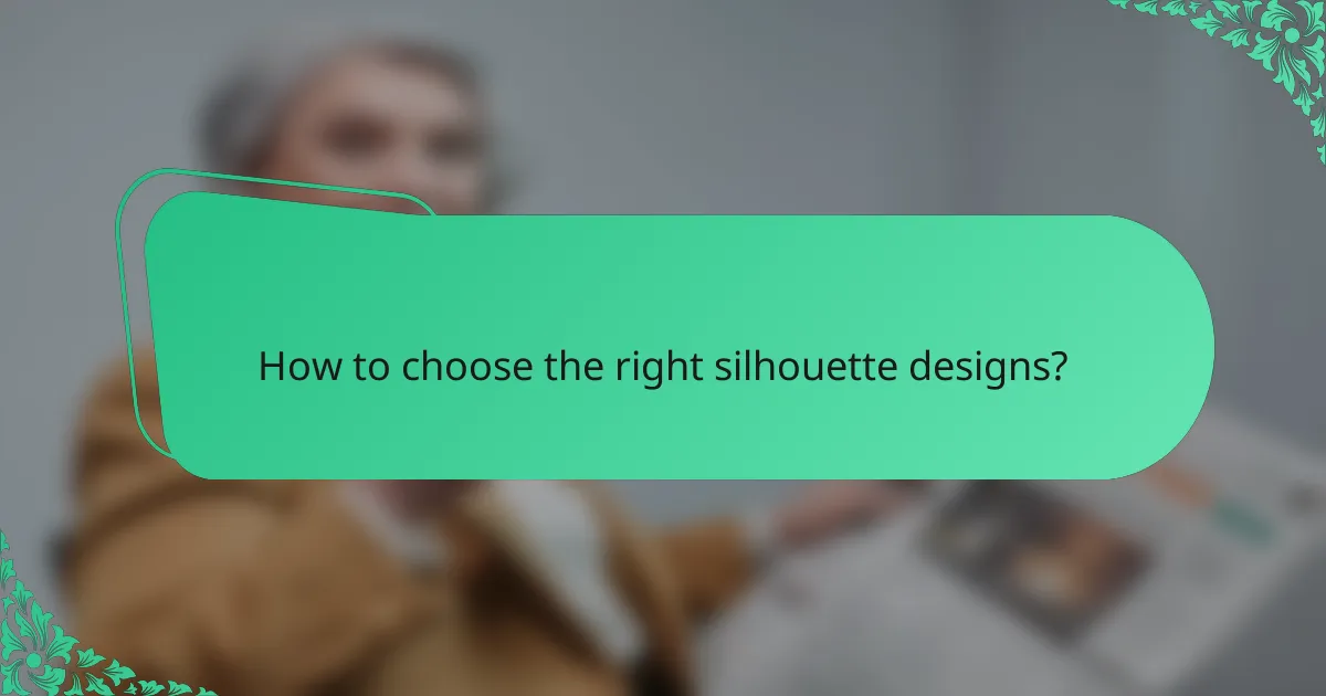 How to choose the right silhouette designs?