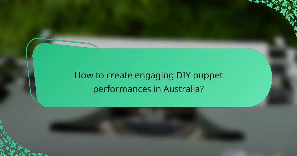 How to create engaging DIY puppet performances in Australia?