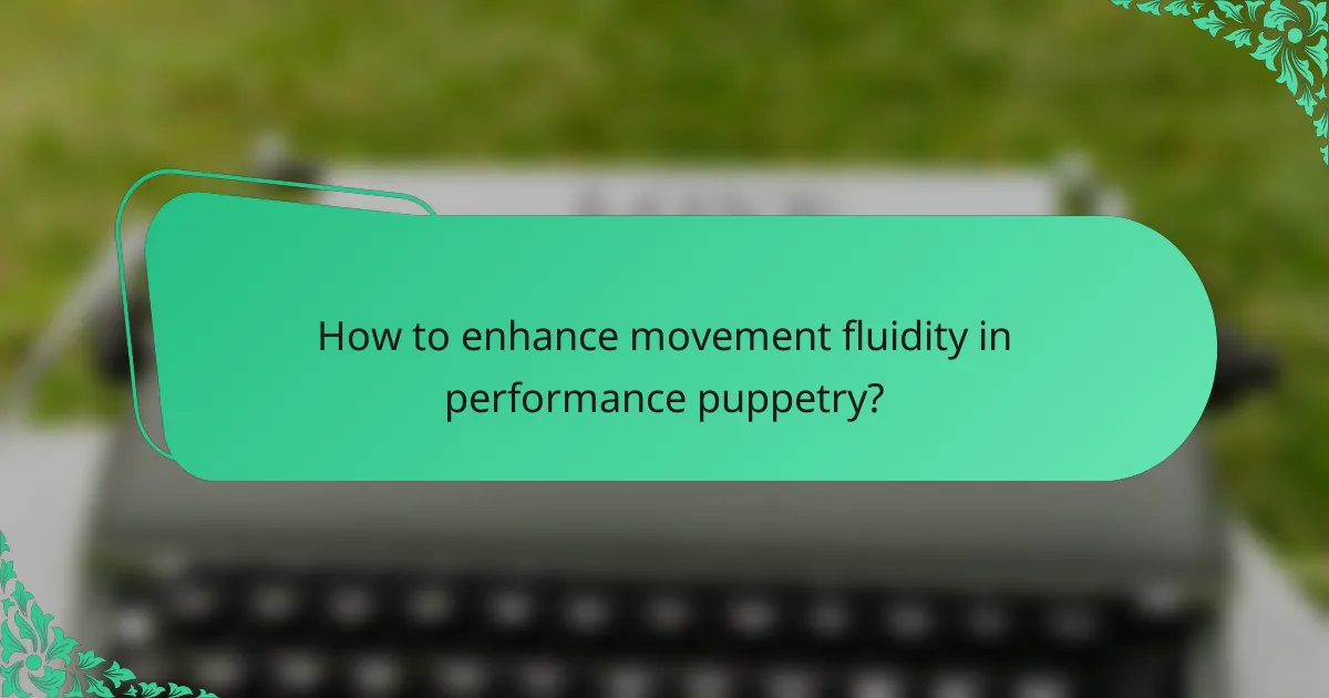 How to enhance movement fluidity in performance puppetry?