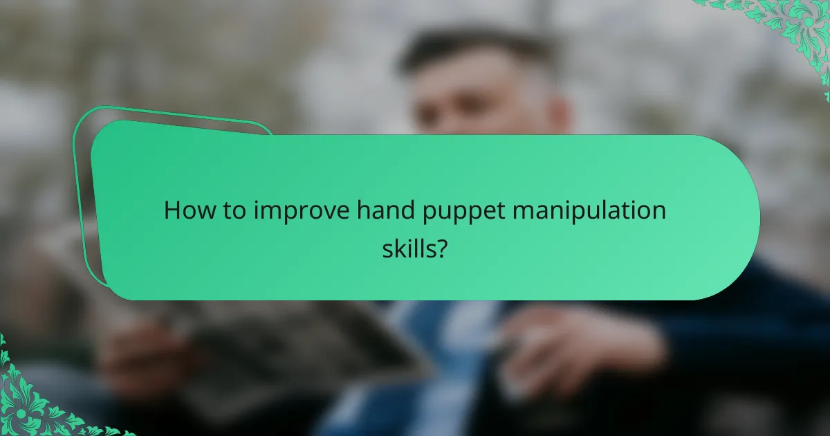 How to improve hand puppet manipulation skills?