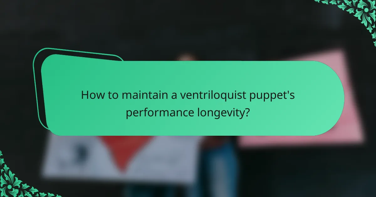 How to maintain a ventriloquist puppet's performance longevity?