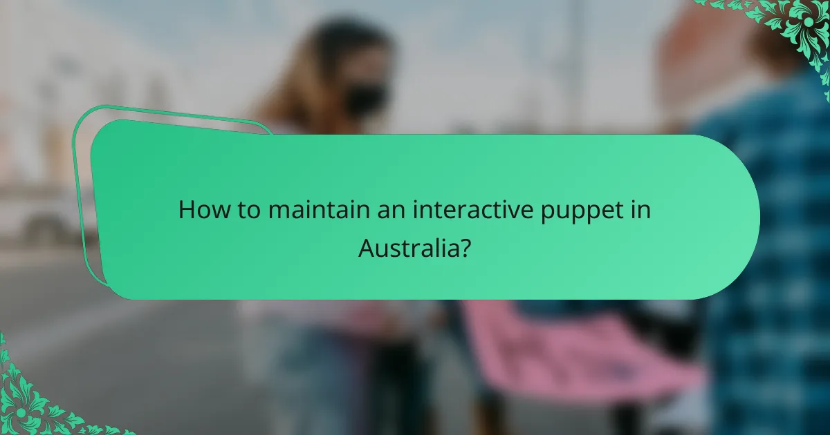 How to maintain an interactive puppet in Australia?
