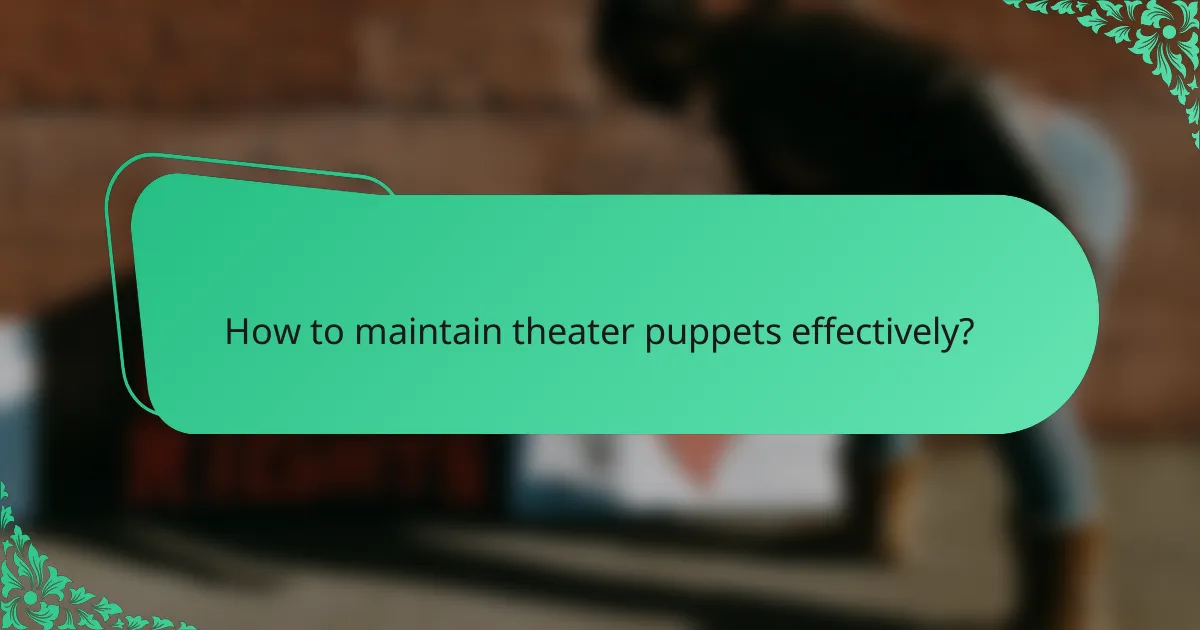 How to maintain theater puppets effectively?