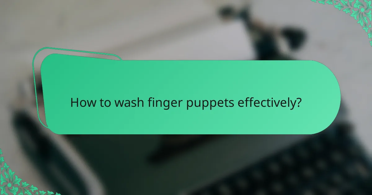 How to wash finger puppets effectively?