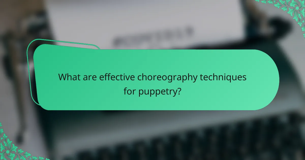 What are effective choreography techniques for puppetry?