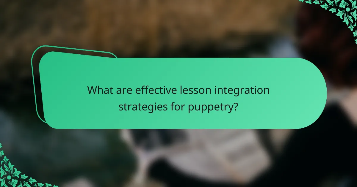 What are effective lesson integration strategies for puppetry?