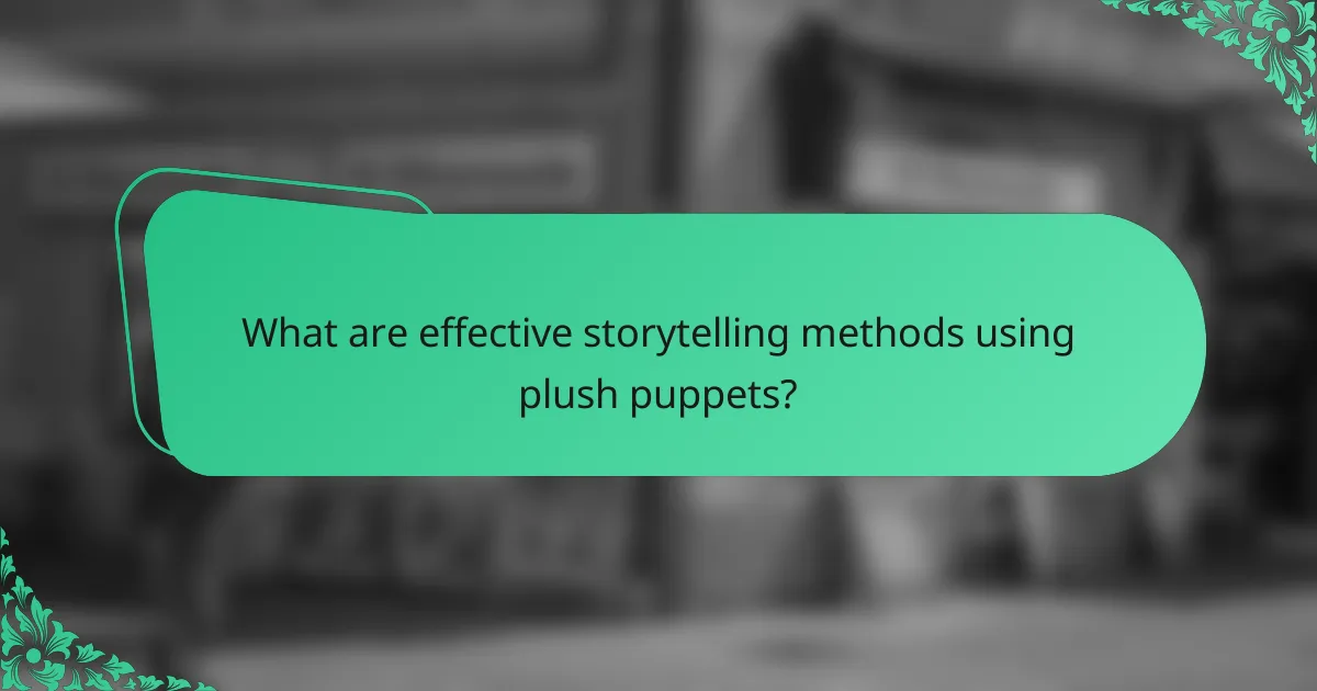 What are effective storytelling methods using plush puppets?