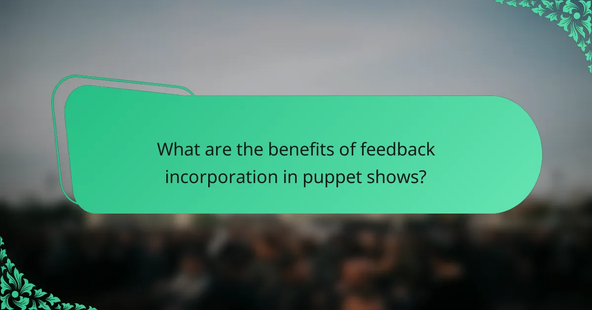 What are the benefits of feedback incorporation in puppet shows?