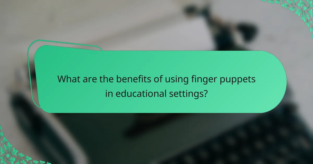 What are the benefits of using finger puppets in educational settings?
