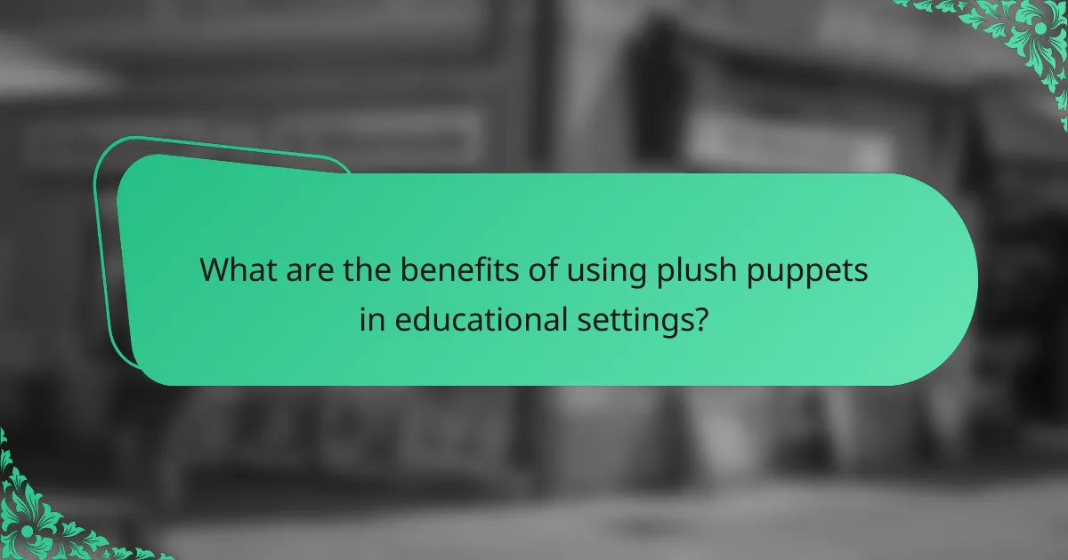 What are the benefits of using plush puppets in educational settings?