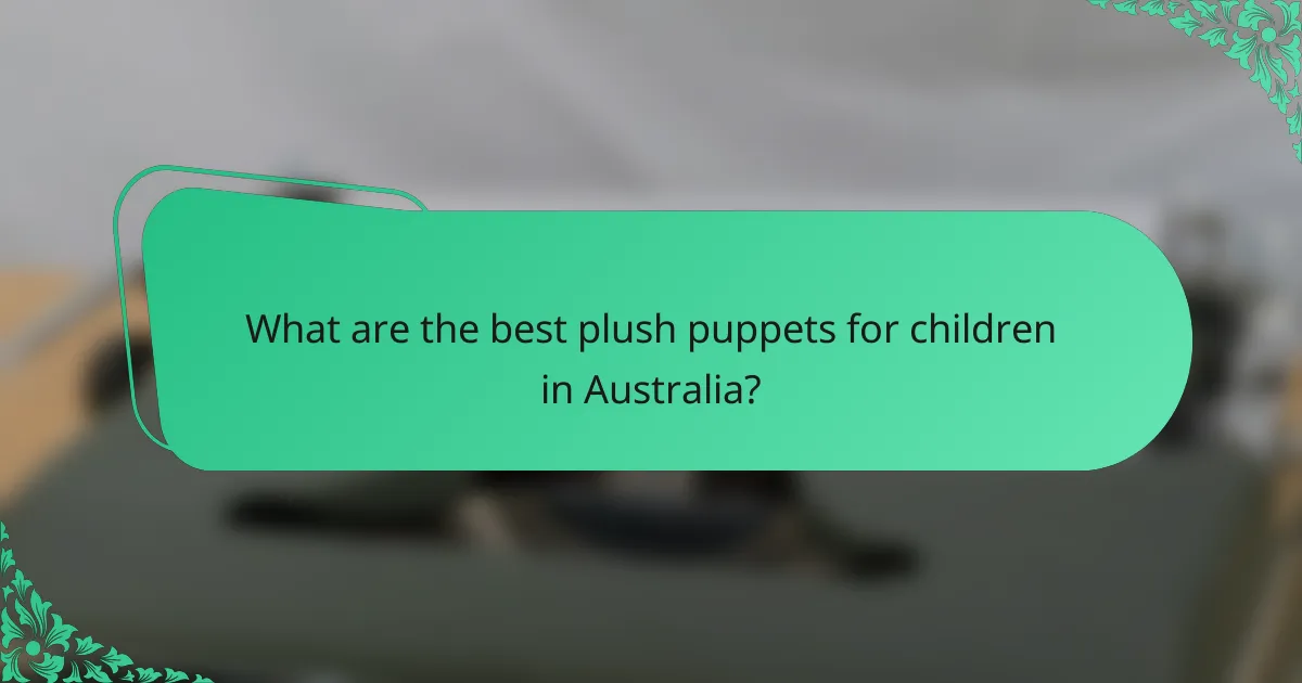 What are the best plush puppets for children in Australia?