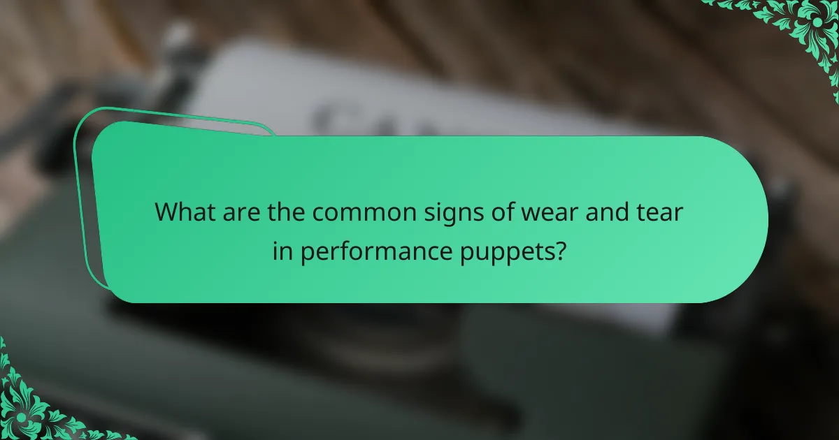 What are the common signs of wear and tear in performance puppets?