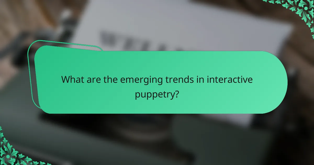 What are the emerging trends in interactive puppetry?