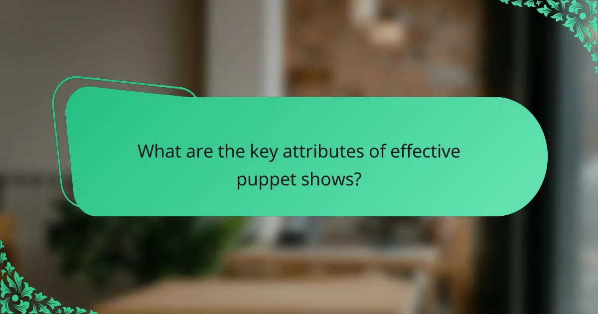 What are the key attributes of effective puppet shows?
