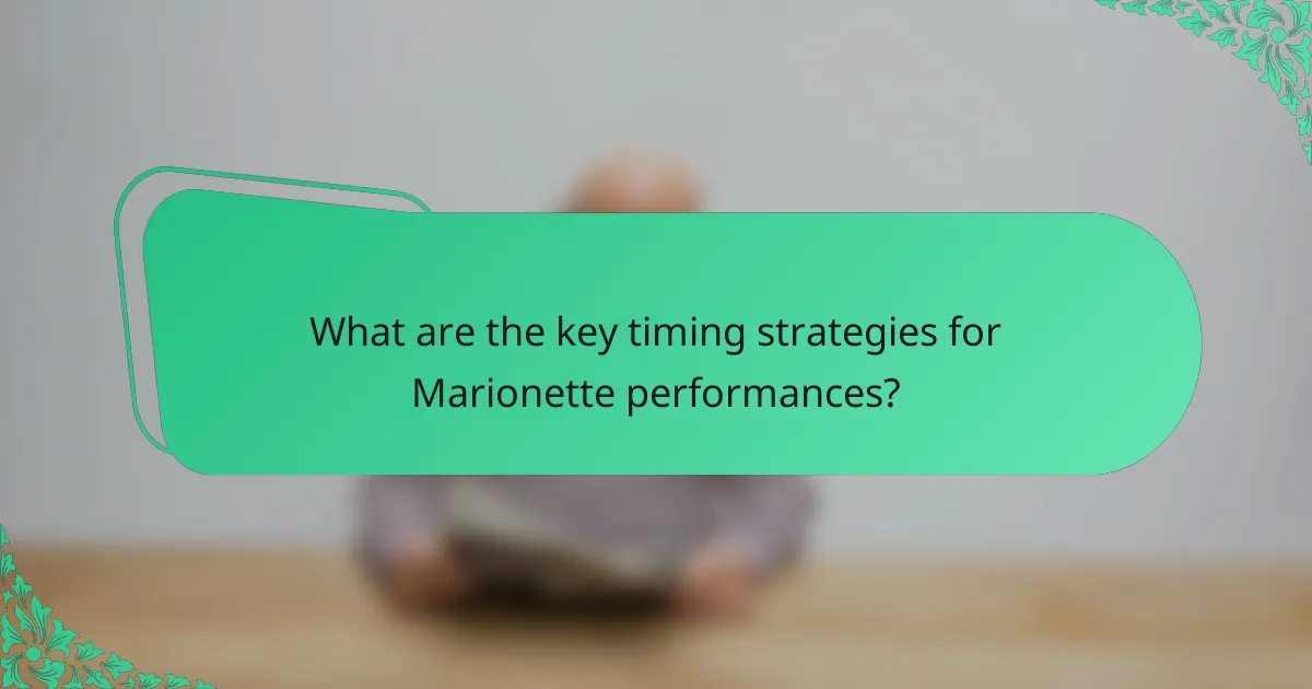 What are the key timing strategies for Marionette performances?