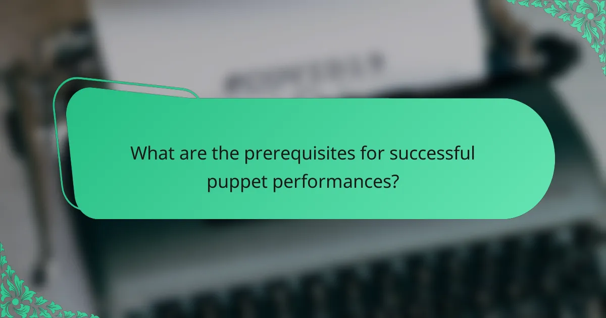 What are the prerequisites for successful puppet performances?