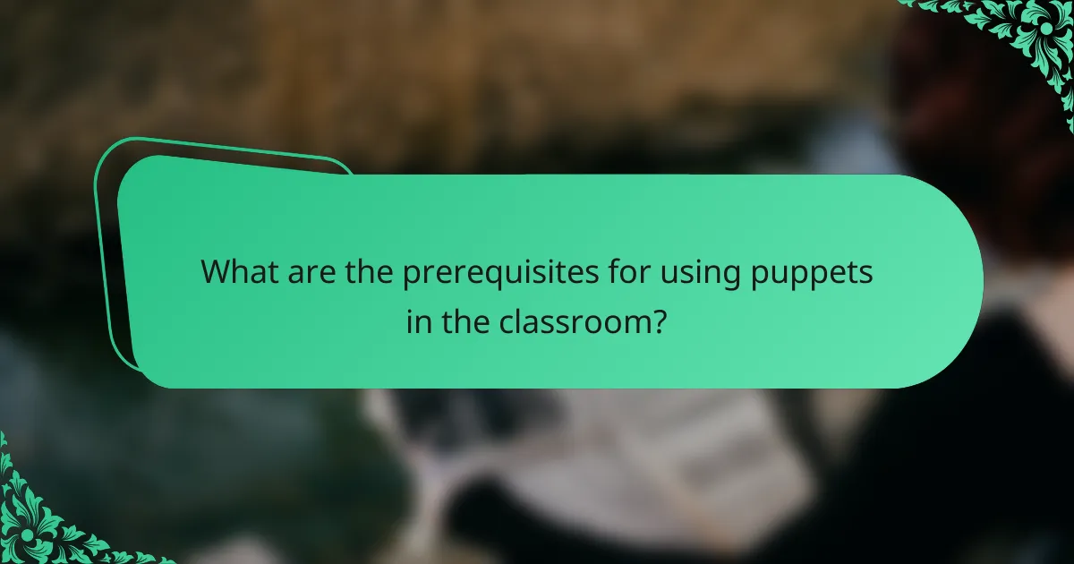 What are the prerequisites for using puppets in the classroom?