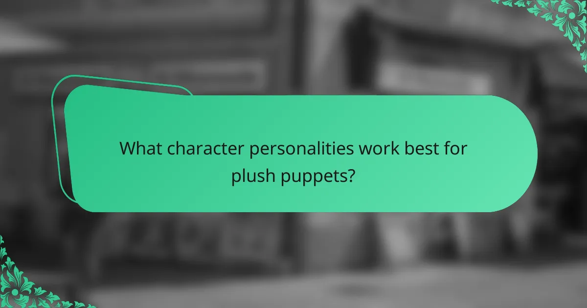 What character personalities work best for plush puppets?