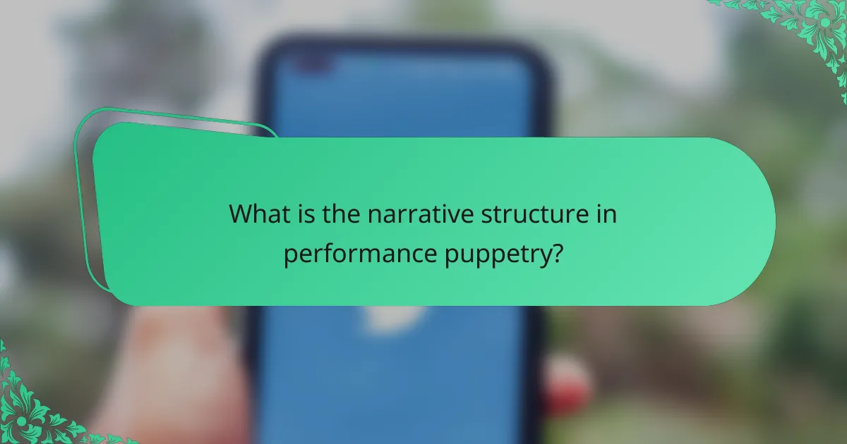 What is the narrative structure in performance puppetry?