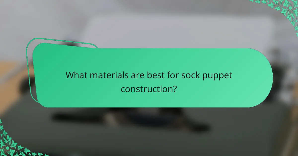 What materials are best for sock puppet construction?