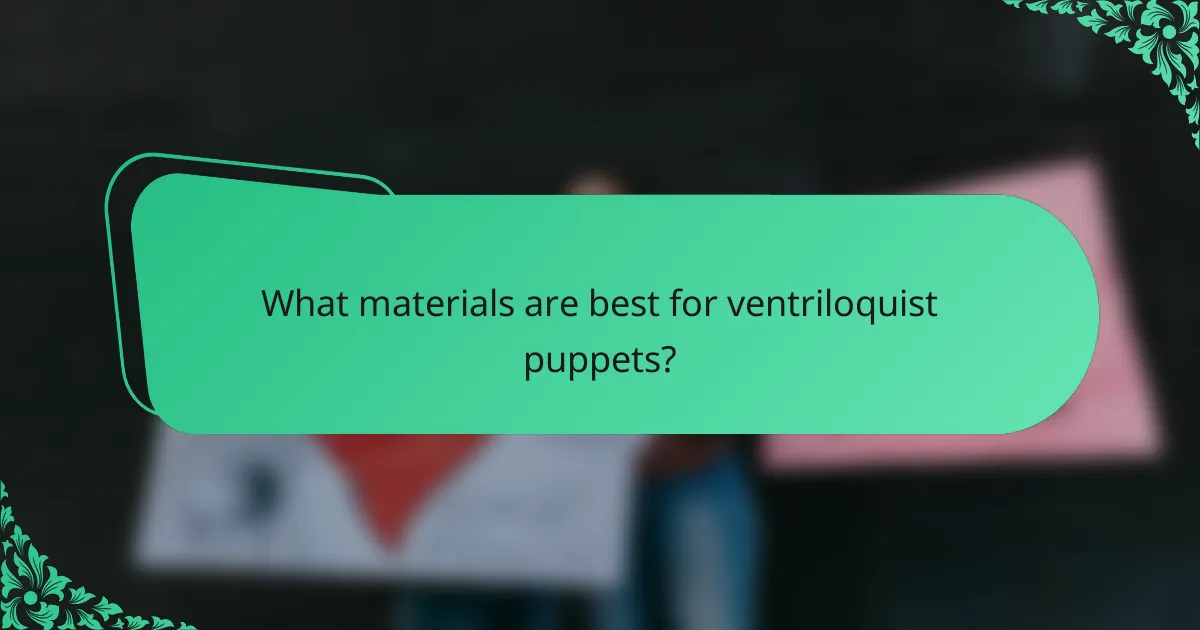What materials are best for ventriloquist puppets?