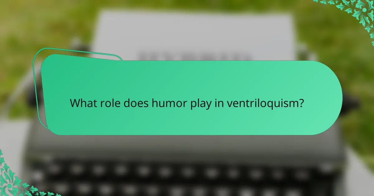 What role does humor play in ventriloquism?