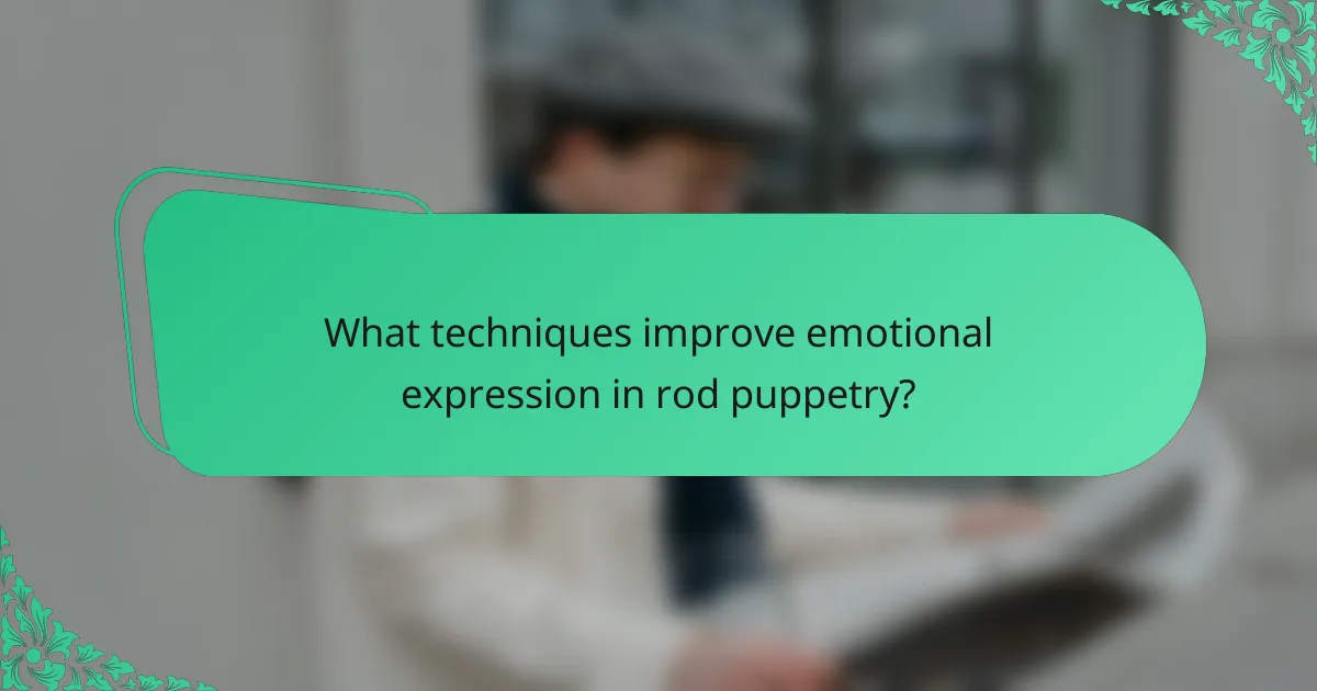 What techniques improve emotional expression in rod puppetry?
