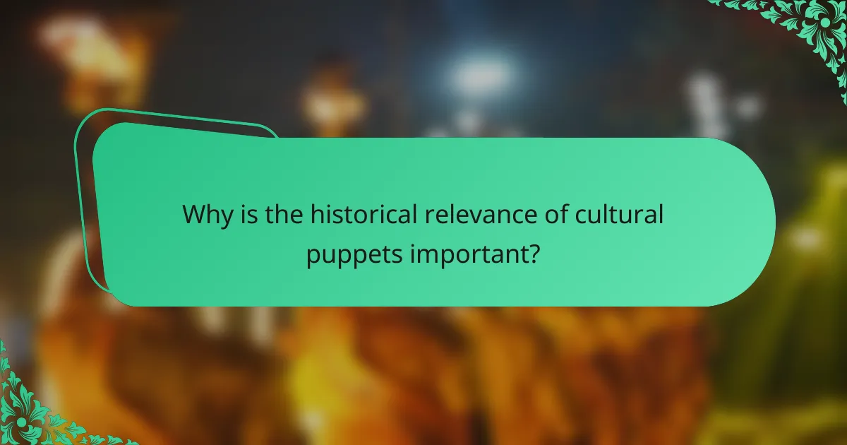 Why is the historical relevance of cultural puppets important?